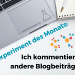 Experiment des Monats im März 2025: Ich kommentiere andere Blogbeiträge